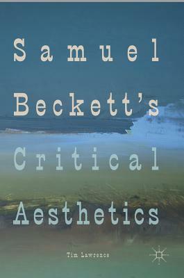 Samuel Beckett's Critical Aesthetics by Tim Lawrence