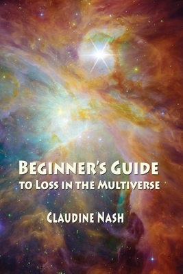 Beginner's Guide to Loss in the Multiverse by Claudine Nash