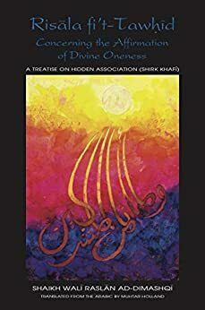 Concerning the Affirmation of Divine Oneness: Risala fi't-Tawhid by Ruslan Moore, Muhtar Holland, Shaikh Wali Raslan AD-Dimashqi