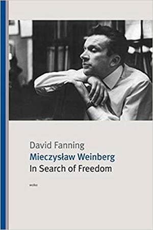 Mieczysław Weinberg: In Search of Freedom by David Fanning