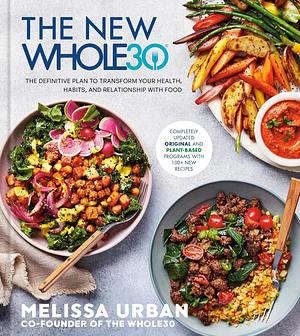 The New Whole30: The Definitive Plan to Transform Your Health, Habits, and Relationship with Food by Melissa Urban