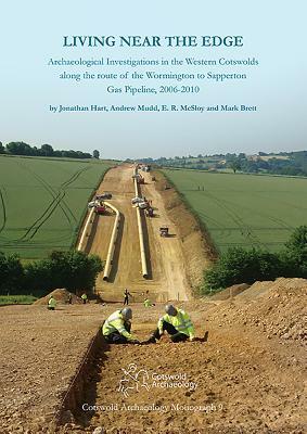 Living Near the Edge: Archaeological Investigations in the Western Cotswolds Along the Route of the Wormington to Sapperton Gas Pipeline, 20 by Andrew Mudd, Jonathan Hart, E. R. McSloy
