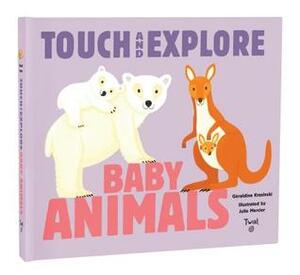 Baby Animals: Touch and Explore by Geraldine Krasinski, Julie Mercier