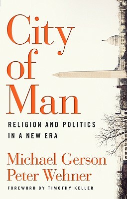 City of Man: Religion and Politics in a New Era by Peter Wehner, Michael Gerson