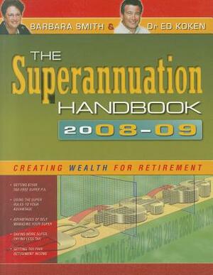 The Superannuation Handbook: Creating Wealth for Retirement by Ed Koken, Barbara Smith