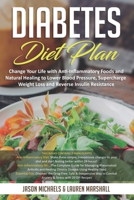 Diabetes Diet Plan: Change Your Life with Anti-Inflammatory Foods and Natural Healing to Lower Blood Pressure, Supercharge Weight Loss and by Lauren Marshall, Jason Michaels