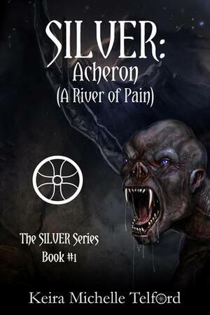 SILVER: Acheron (A River of Pain) (The Amaranthe Chronicles, #1) by Keira Michelle Telford