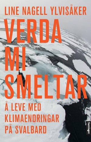 Verda mi smeltar - Å leve med klimaendringar på Svalbard by Line Nagell Ylvisåker