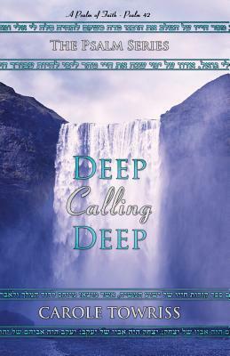 Deep Calling Deep: A Psalm of Faith - Psalm 42 by Carole Towriss