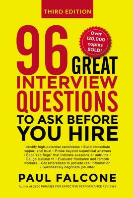 96 Great Interview Questions to Ask Before You Hire by Paul Falcone