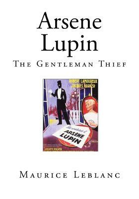 Arsene Lupin: The Gentleman Thief by Maurice Leblanc