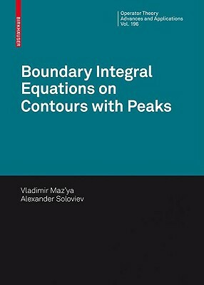 Boundary Integral Equations on Contours with Peaks by Alexander Soloviev, Vladimir Maz'ya