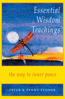 Essential Wisdom Teachings: The Way to Inner Peace by Penny Fenner, Peter Fenner