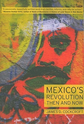 Mexicoas Revolution Then and Now by James D. Cockcroft