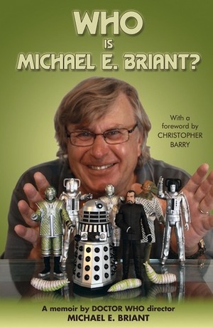 Who Is Michael E. Briant?: A Memoir by the Doctor Who Director by Christopher Barry, Michael E. Briant