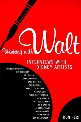 Working with Walt: Interviews with Disney Artists by Don Peri