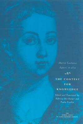 The Contest for Knowledge: Debates Over Women's Learning in Eighteenth-Century Italy by Maria Gaetana Agnesi