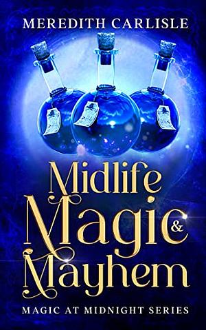 Midlife Magic & Mayhem by Meredith Carlisle