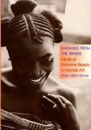 Radiance from the Waters: Ideals of Feminine Beauty in Mende Art by Sylvia Ardyn Boone