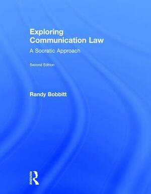 Exploring Communication Law: A Socratic Approach by Randy Bobbitt