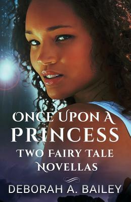 The Once Upon a Princess Duet - Two Paranormal Fairy Tales by Deborah A. Bailey