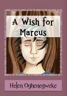 A Wish For Marcus by Helen Oghenegweke