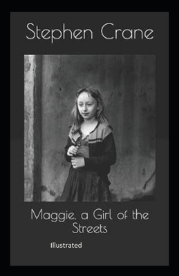 Maggie, a Girl of the Streets illustrated by Stephen Crane