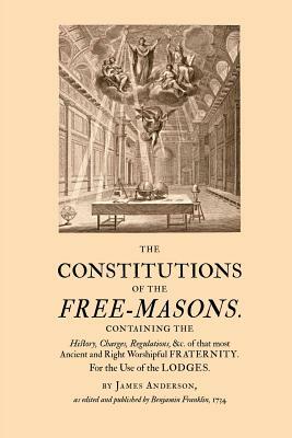 The Constitutions of the Free-Masons by James Anderson, Benjamin Franklin
