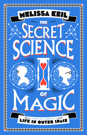 The Secret Science of Magic by Melissa Keil