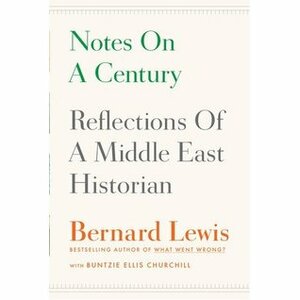 Notes on a Century: Reflections of a Middle East Historian by Bernard Lewis, Buntzie Ellis Churchill