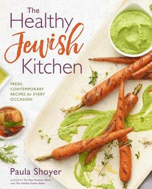 The Healthy Jewish Kitchen: Fresh, Contemporary Recipes for Every Occasion by Paula Shoyer