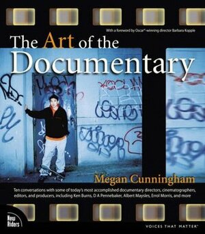 The Art of the Documentary: Ten Conversations with Leading Directors, Cinematographers, Editors, and Producers by Barbara Kopple, Megan Cunningham