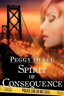 Spirit of Consequence: A Spirit Walking Mystery by Peggy Dulle