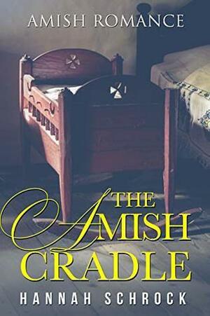 The Amish Cradle by Hannah Schrock