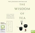 The Wisdom of Tea: life lessons from the Japanese tea ceremony by Noriko Morishita