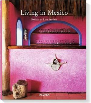 Living in Mexico by René Stoeltie, Barbara Stoeltie, Angelika Taschen
