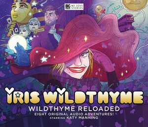 Wildthyme Reloaded by Mark B. Oliver, Hamish Steele, Roy Gill, Cavan Scott, Nick Campbell, James Goss, Paul Magrs, Scott Hancock