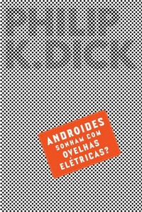 Androides Sonham Com Ovelhas Elétricas? by Philip K. Dick