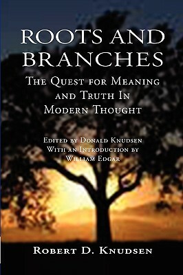 Roots and Branches: The Quest For Meaning by Robert D. Knudsen