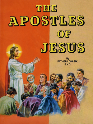The Apostles of Jesus by Lawrence G. Lovasik