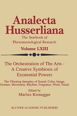 The Orchestration of the Arts -- A Creative Symbiosis of Existential Powers: The Vibrating Interplay of Sound, Color, Image, Gesture, Movement, Rhythm by 