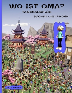 Wo Ist Oma? Tagesausflüg: Suchen und Finden by Paul Green