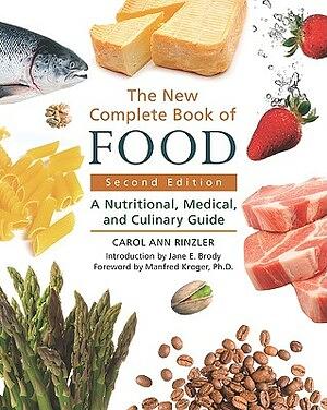 The New Complete Book of Food: A Nutritional, Medical, and Culinary Guide by Carol Ann Rinzler