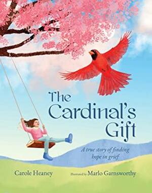The Cardinal's Gift: A True Story of Finding Hope in Grief by Carole Heaney