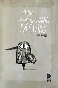 O Dia em Que me Tornei Pássaro by Raúl Nieto Guridi, Ingrid Chabbert, Ingrid Chabbert