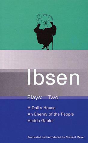 Plays 2: A Doll's House/An Enemy of the People/Hedda Gabler by Henrik Ibsen, Michael Meyer