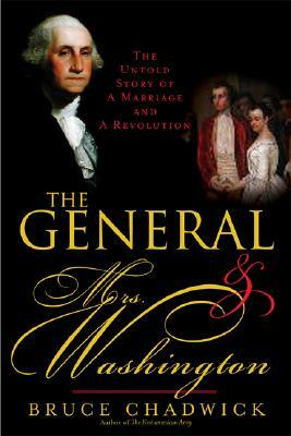 The General and Mrs. Washington: The Untold Story of a Marriage and a Revolution by Bruce Chadwick