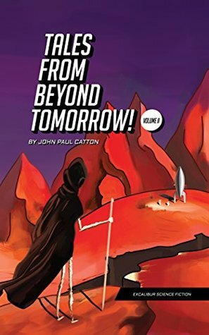 Tales From Beyond Tomorrow: Volume Two by John Paul Catton