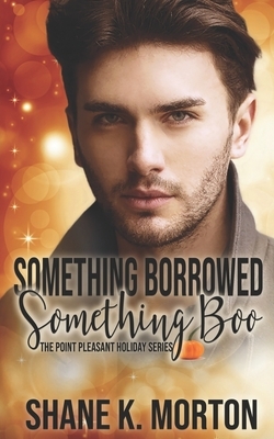 Something Borrowed, Something Boo: A Point Pleasant Holiday Novel by Shane Morton