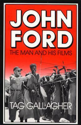 John Ford: The Man and His Films by Tag Gallagher